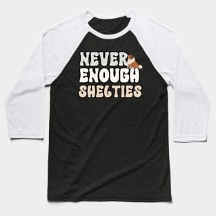 Never Enough Shelties Baseball T-Shirt